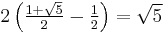 \textstyle2\left(\frac{1 %2B \sqrt{5}}{2} - \frac{1}{2}\right) = \sqrt{5}