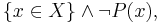 \{x\in X\} \and \neg P(x),