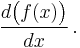 \frac{d\bigl(f(x)\bigr)}{dx}\,.