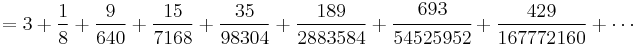  = 3 %2B \frac{1}{8} %2B \frac{9}{640} %2B \frac{15}{7168} %2B \frac{35}{98304}
%2B \frac{189}{2883584} %2B \cfrac{693}{54525952} %2B \frac{429}{167772160} %2B \cdots\! 