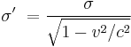 \sigma'\ = {\sigma\over\sqrt{1 - v^2/c^2}} 