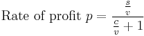  \text{Rate of profit }p = {{s \over v} \over {{c \over v} %2B 1}}