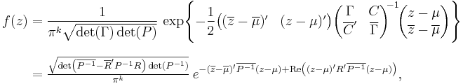 \begin{align}
    f(z) &= \frac{1}{\pi^k\sqrt{\det(\Gamma)\det(P)}}\, 
            \exp\!\left\{-\frac12 \begin{pmatrix}(\overline{z}-\overline\mu)' & (z-\mu)'\end{pmatrix}
                                  \begin{pmatrix}\Gamma&C\\\overline{C}'&\overline\Gamma\end{pmatrix}^{\!\!-1}\!
                                  \begin{pmatrix}z-\mu \\ \overline{z}-\overline{\mu}\end{pmatrix}
                  \right\} \\[8pt]
         &= \tfrac{\sqrt{\det\left(\overline{P^{-1}}-\overline{R}'P^{-1}R\right)\det(P^{-1})}}{\pi^k}\,
            e^{ -(\overline{z}-\overline\mu)'\overline{P^{-1}}(z-\mu) %2B 
                \operatorname{Re}\left((z-\mu)'R'\overline{P^{-1}}(z-\mu)\right)},
  \end{align}