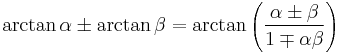 \arctan\alpha \pm \arctan\beta = \arctan\left(\frac{\alpha \pm \beta}{1 \mp \alpha\beta}\right)