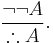 \frac{\neg\neg A}{\therefore A}.