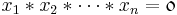 x_1*x_2*\dots*x_n = \mathfrak{0} 