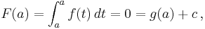 F(a) = \int_a^a f(t)\, dt = 0 = g(a) %2B c\,,