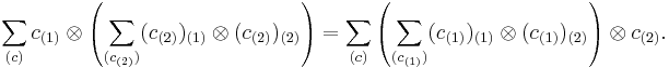 \sum_{(c)}c_{(1)}\otimes\left(\sum_{(c_{(2)})}(c_{(2)})_{(1)}\otimes (c_{(2)})_{(2)}\right) = \sum_{(c)}\left( \sum_{(c_{(1)})}(c_{(1)})_{(1)}\otimes (c_{(1)})_{(2)}\right) \otimes c_{(2)}.