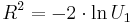 R^2 = -2\cdot\ln U_1\,