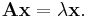 \mathbf {Ax} = \lambda\mathbf x.