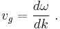 v_g = \frac{d \omega}{dk} \ . 