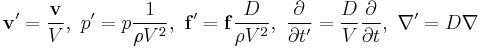  \mathbf{v'} = \frac{\mathbf{v}}{V},\ p' = p\frac{1}{\rho V^2}, \ \mathbf{f'} = \mathbf{f}\frac{D}{\rho V^2}, \ \frac{\partial}{\partial t'} = \frac{D}{V} \frac{\partial}{\partial t}, \ \nabla' = D \nabla 