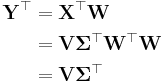 
\begin{align}
\mathbf{Y}^\top & = \mathbf{X}^\top\mathbf{W} \\
& = \mathbf{V}\mathbf{\Sigma}^\top\mathbf{W}^\top\mathbf{W} \\
& = \mathbf{V}\mathbf{\Sigma}^\top
\end{align}
