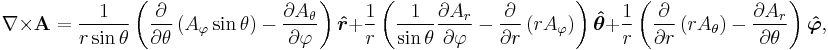 \nabla \times \mathbf{A} = \displaystyle{1 \over r\sin\theta}\left({\partial \over \partial \theta} \left( A_\varphi\sin\theta \right)
    - {\partial A_\theta \over \partial \varphi}\right) \boldsymbol{\hat r} %2B
  \displaystyle{1 \over r}\left({1 \over \sin\theta}{\partial A_r \over \partial \varphi}
    - {\partial \over \partial r} \left( r A_\varphi \right) \right) \boldsymbol{\hat \theta} %2B
  \displaystyle{1 \over r}\left({\partial \over \partial r} \left( r A_\theta \right)
    - {\partial A_r \over \partial \theta}\right) \boldsymbol{\hat \varphi},