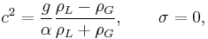 c^2=\frac{g}{\alpha}\frac{\rho_L-\rho_G}{\rho_L%2B\rho_G},\qquad \sigma=0,\,