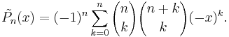 \tilde{P_n}(x) = (-1)^n \sum_{k=0}^n {n \choose k} {n%2Bk \choose k} (-x)^k.