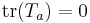 \operatorname{tr}(T_a) = 0 \,