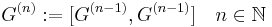 G^{(n)}�:= [G^{(n-1)},G^{(n-1)}] \quad n \in \mathbb{N}