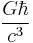 \frac{G \hbar}{c^3}