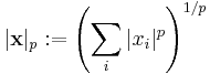 |\mathbf x|_p�:= \left(\sum_i |x_i|^p \right)^{1/p}