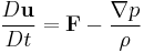 \ {D \mathbf{u} \over D t} = \mathbf{F} - {\nabla p \over \rho} 