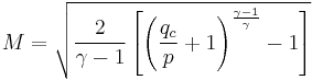 
{M}=\sqrt{\frac{2}{\gamma-1}\left[\left(\frac{q_c}{p}%2B1\right)^\frac{\gamma-1}{\gamma}-1\right]}\,
