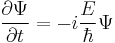  \frac{\partial \Psi}{\partial t} = - i \frac{E}{\hbar} \Psi \,\!