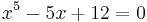 x^5-5x%2B12=0\,