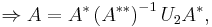 \Rightarrow A=A^{*}\left(A^{**}\right)^{-1}U_{2}A^{*},