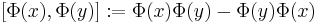 \left[\Phi(x),\Phi(y) \right]:= \Phi(x) \Phi(y) - \Phi(y) \Phi(x)