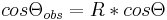 cos\Theta_{obs} = R*cos\Theta 