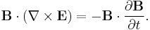 \mathbf{B} \cdot (\nabla \times \mathbf{E}) = - \mathbf{B} \cdot \frac{\partial \mathbf{B}}{\partial t}.