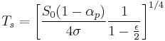 
T_s=\left[ \frac{S_0(1-\alpha_p)}{4\sigma} \frac{1}{1-{\epsilon \over 2}} \right]^{1/4}
