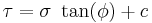 
  \tau = \sigma~\tan(\phi) %2B c
 