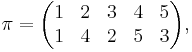 \pi=\begin{pmatrix} 1 & 2 & 3 & 4 & 5 \\ 1 & 4 & 2 & 5 & 3 \end{pmatrix},