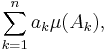 \sum_{k=1}^na_k\mu(A_k),