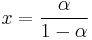 x = \frac{\alpha}{1-\alpha}