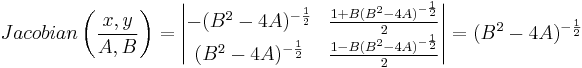 
Jacobian\left( \frac{x, y}{A, B} \right)
         =\begin{vmatrix}
                 -(B^2-4A)^{-\frac{1}{2}}                     & \frac{1%2BB(B^2-4A)^{-\frac{1}{2}}}{2}             \\
                 (B^2-4A)^{-\frac{1}{2}}                     & \frac{1-B(B^2-4A)^{-\frac{1}{2}}}{2}             \\
          \end{vmatrix}
       = (B^2-4A)^{-\frac{1}{2}}
