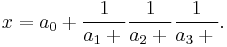 x = a_0 %2B {1 \over a_1 %2B {}} {1 \over a_2 %2B {}} {1 \over a_3 %2B {}}. 