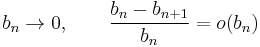  b_n \rightarrow 0, \qquad \frac{b_n - b_{n%2B1}}{b_n} = o(b_n)