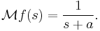 \mathcal M f (s)= \frac 1 {s%2Ba}.