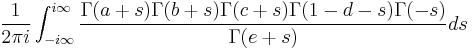 \frac{1}{2\pi i} \int_{-i\infty}^{i\infty} \frac{\Gamma(a%2Bs)\Gamma(b%2Bs)\Gamma(c%2Bs)\Gamma(1-d-s)\Gamma(-s)}{\Gamma(e%2Bs)}ds