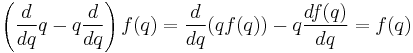 \left(\frac{d}{dq} q- q \frac{d}{dq} \right)f(q) = \frac{d}{dq}(q  f(q)) - q  \frac{df(q)}{dq} = f(q) 