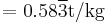 =0.58\overline{3}\text{t/kg}