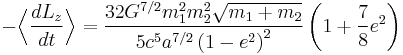 
-\Bigl\langle \frac{dL_{z}}{dt} \Bigr\rangle = 
\frac{32G^{7/2}m_{1}^{2}m_{2}^{2}\sqrt{m_{1} %2B m_{2}}}{5c^{5} a^{7/2} \left( 1 - e^{2} \right)^{2}} 
\left( 1 %2B \frac{7}{8} e^{2} \right)
