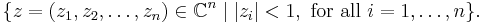 \{ z=(z_1, z_2, \dots, z_n) \in {\mathbb{C}}^n \mid \vert z_i \vert < 1, \mbox{ for all } i = 1,\dots,n \}.