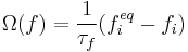 \Omega(f) = \frac{1}{\tau_f} (f_i^{eq}-f_i)