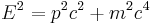 E^2 = p^2c^2 %2B m^2c^4 \;