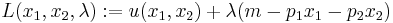 \,\! L(x_1,x_2,\lambda):= u(x_1,x_2)%2B\lambda(m-p_1x_1-p_2x_2)