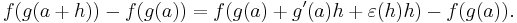 f(g(a %2B h)) - f(g(a)) = f(g(a) %2B g'(a)h %2B \varepsilon(h)h) - f(g(a)).